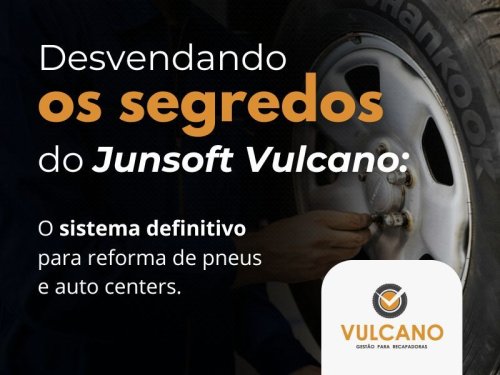 Desvendando os Segredos do Junsoft Vulcano: O Sistema Definitivo para Reforma de Pneus e Auto Centers