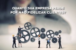 Não basta apenas atrair novos clientes, é necessário fidelizá-los!